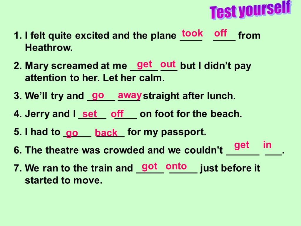 Test yourself I felt quite excited and the plane ____ ____ from Heathrow. Mary